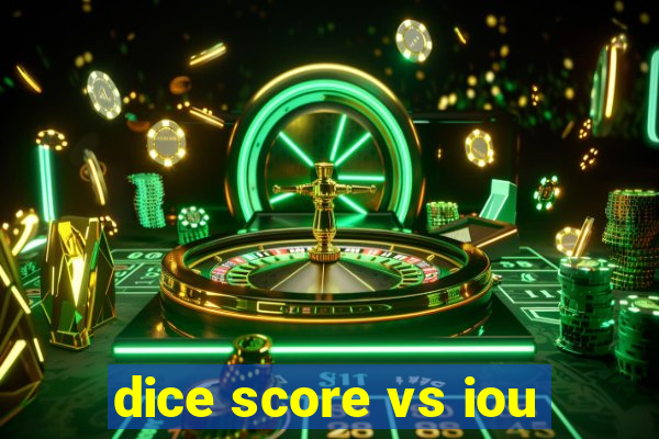 dice score vs iou